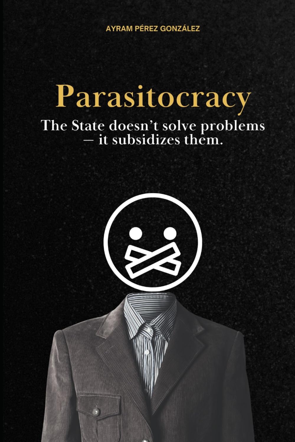 Parasitocracy: The State doesn’t solve problems — it subsidizes them.
