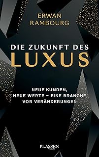 Die Zukunft des Luxus: Neue Kunden, neue Werte - eine Branche vor Veränderungen