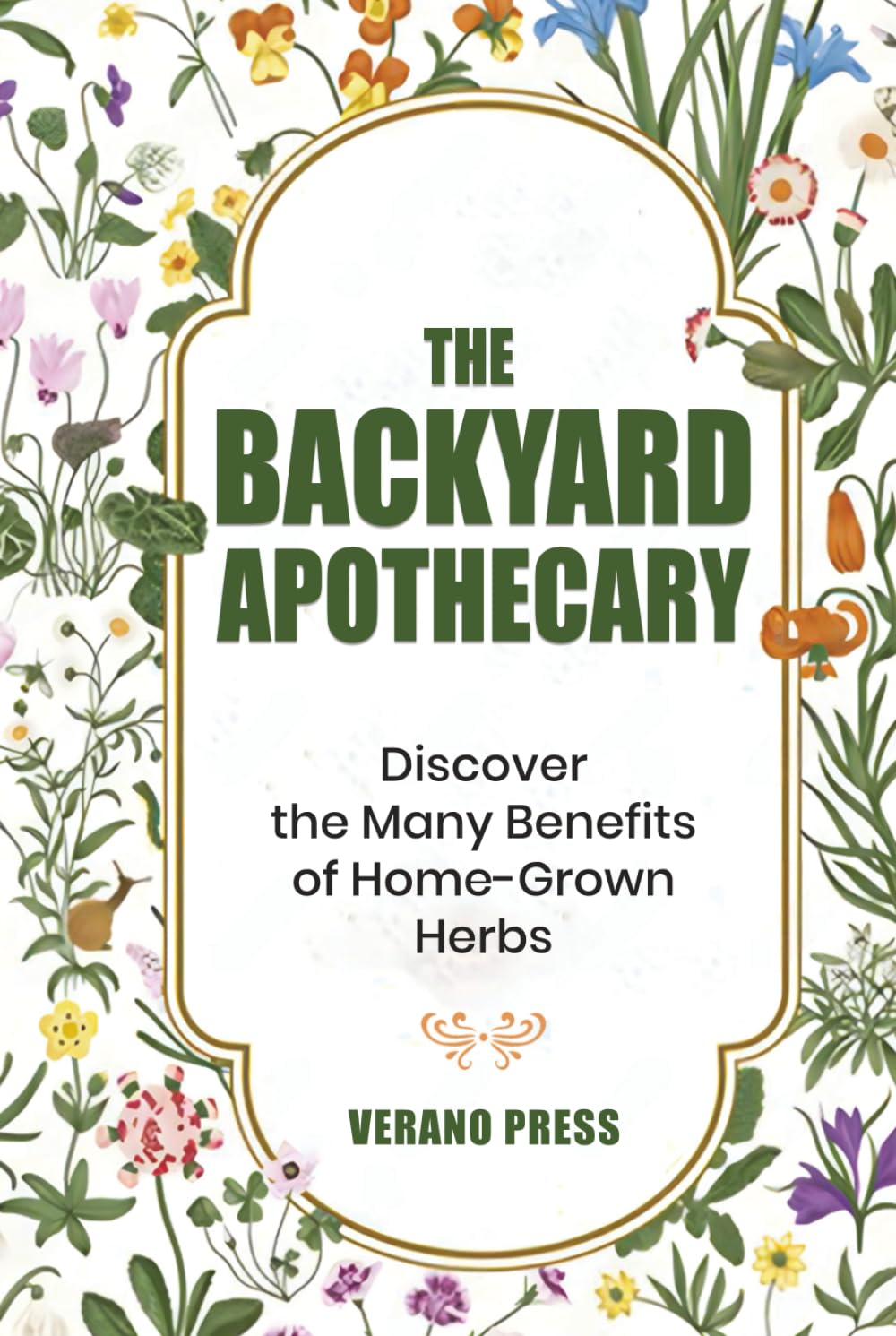 The Backyard Apothecary: Discover the Many Benefits of Home-Grown Herbs