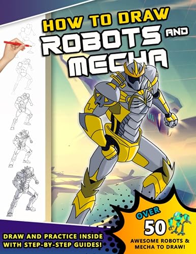 How To Draw Robots and Mecha: A Step by Step Drawing Book and Sci Fi gift for young artists