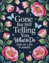 Gone But Still Telling You What To Do: Practical Final Affairs Planner – A clear and simple way to record everything your loved ones will need after you’re gone.