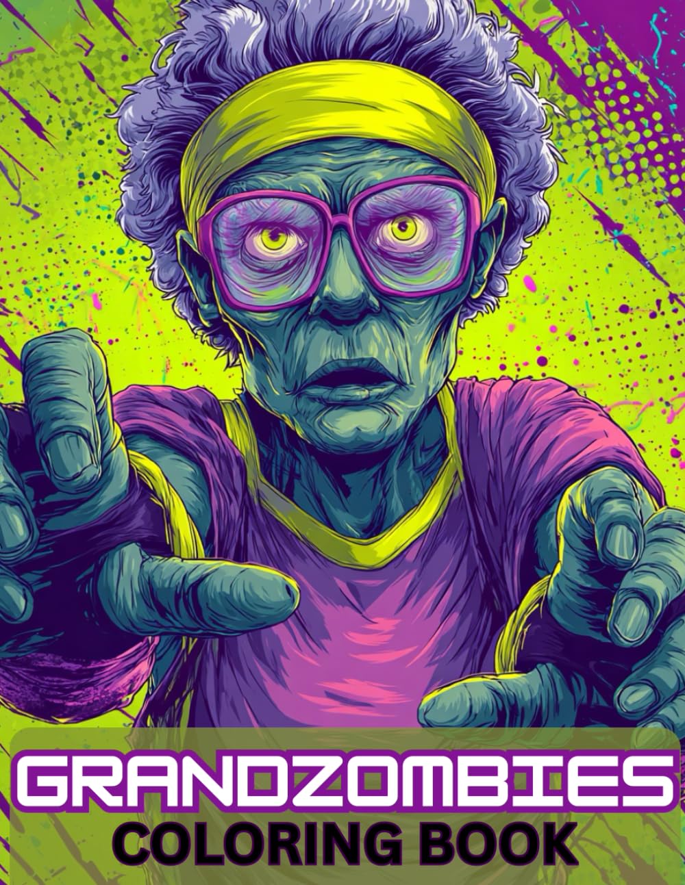 Grandzombies Coloring Book: For Horror Enthusiasts, Teens and Adults, Featuring Zombies Old Enough To Be Your Grandparents, Fun, Humor, Spooky Coloring