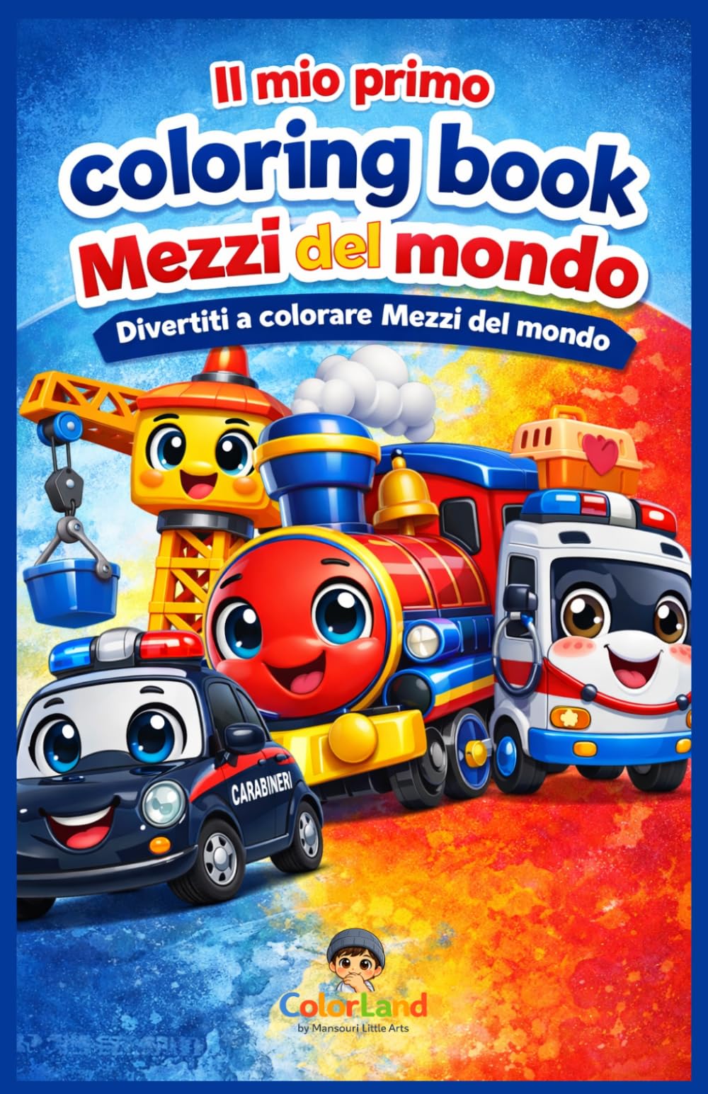 Il mio primo coloring book: Mezzi del mondo: Divertiti a colorare Mezzi del mondo