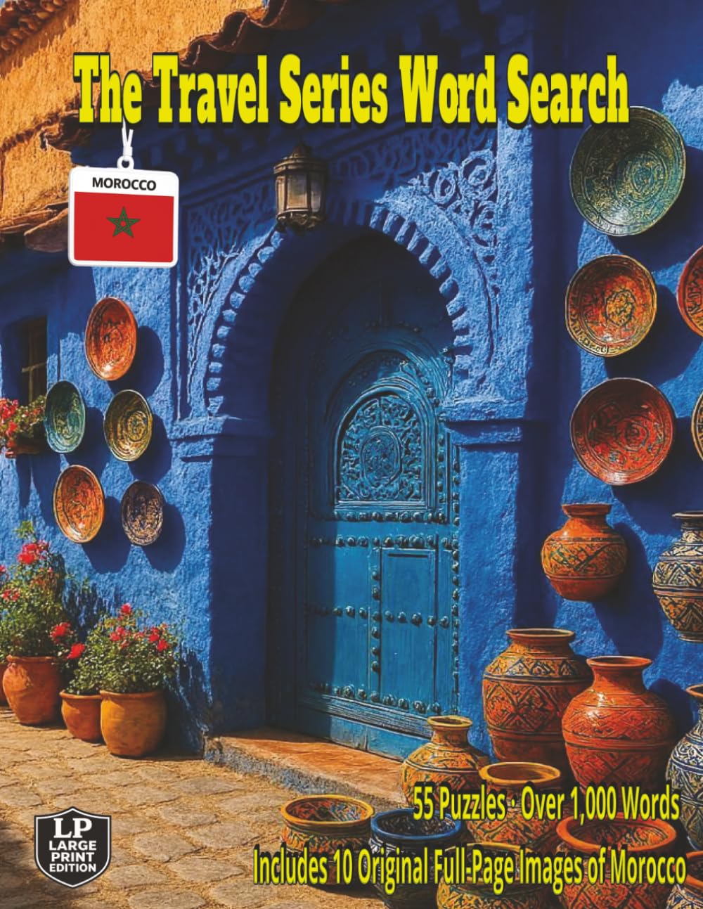 The Travel Series Word Search: Morocco: Discover Morocco’s Blue Streets, Spice Markets, Sahara Dunes, Berber Traditions, Desert Caravans, Coastal ... Kasbahs in 55 Puzzles and over 1,000 Words
