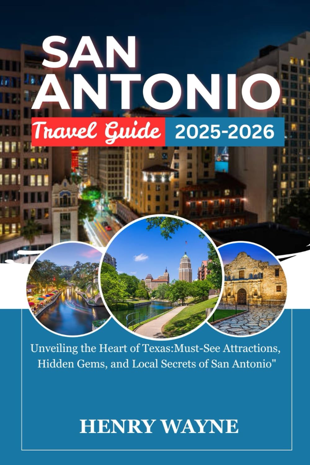 SAN ANTONIO TRAVEL GUIDE 2025: "Unveiling the Heart of Texas: Must-See Attractions, Hidden Gems, and Local Secrets of San Antonio"