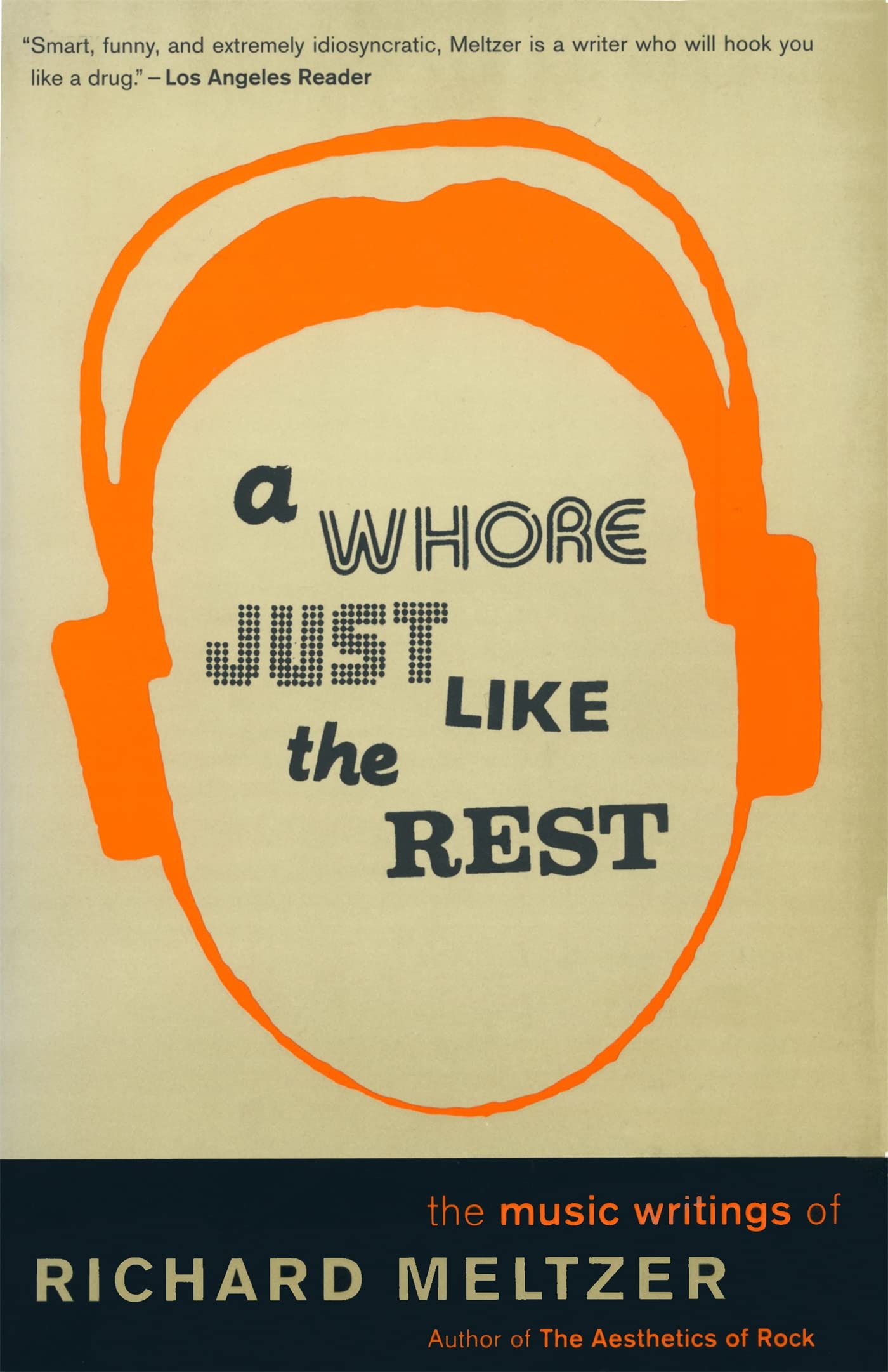 A Whore Just Like The Rest: The Music Writings Of Richard Meltzer