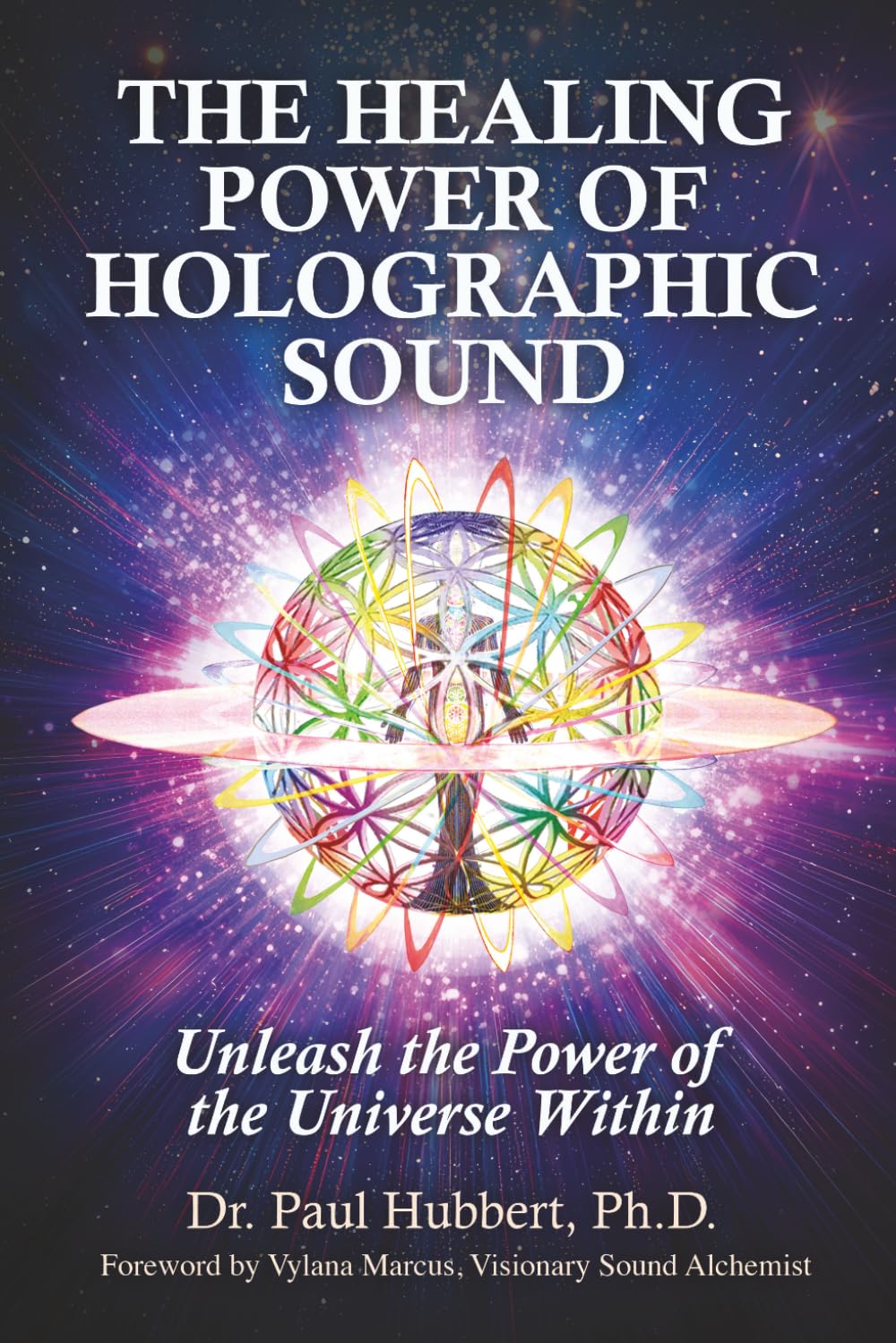 The Healing Power of Holographic Sound: Unleash the Power of the Universe Within