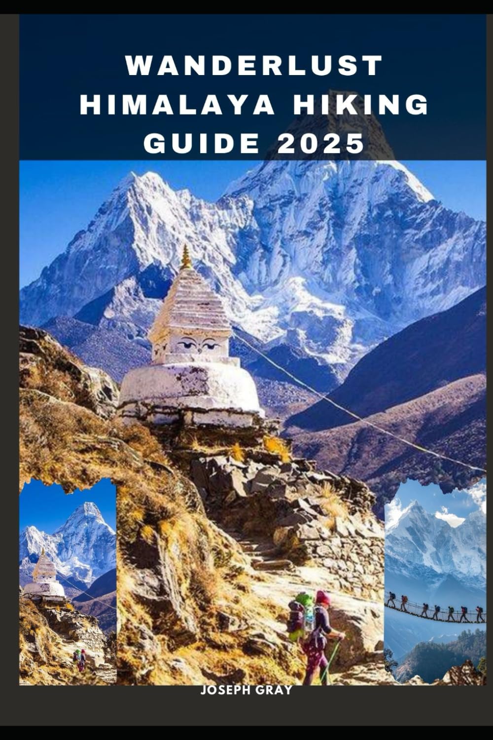 WANDERLUST HIMALAYA HIKING GUIDE 2025: 16 (TRAVEL ACROSS THE GLOBAL DESTINATION GUIDE SERIES)