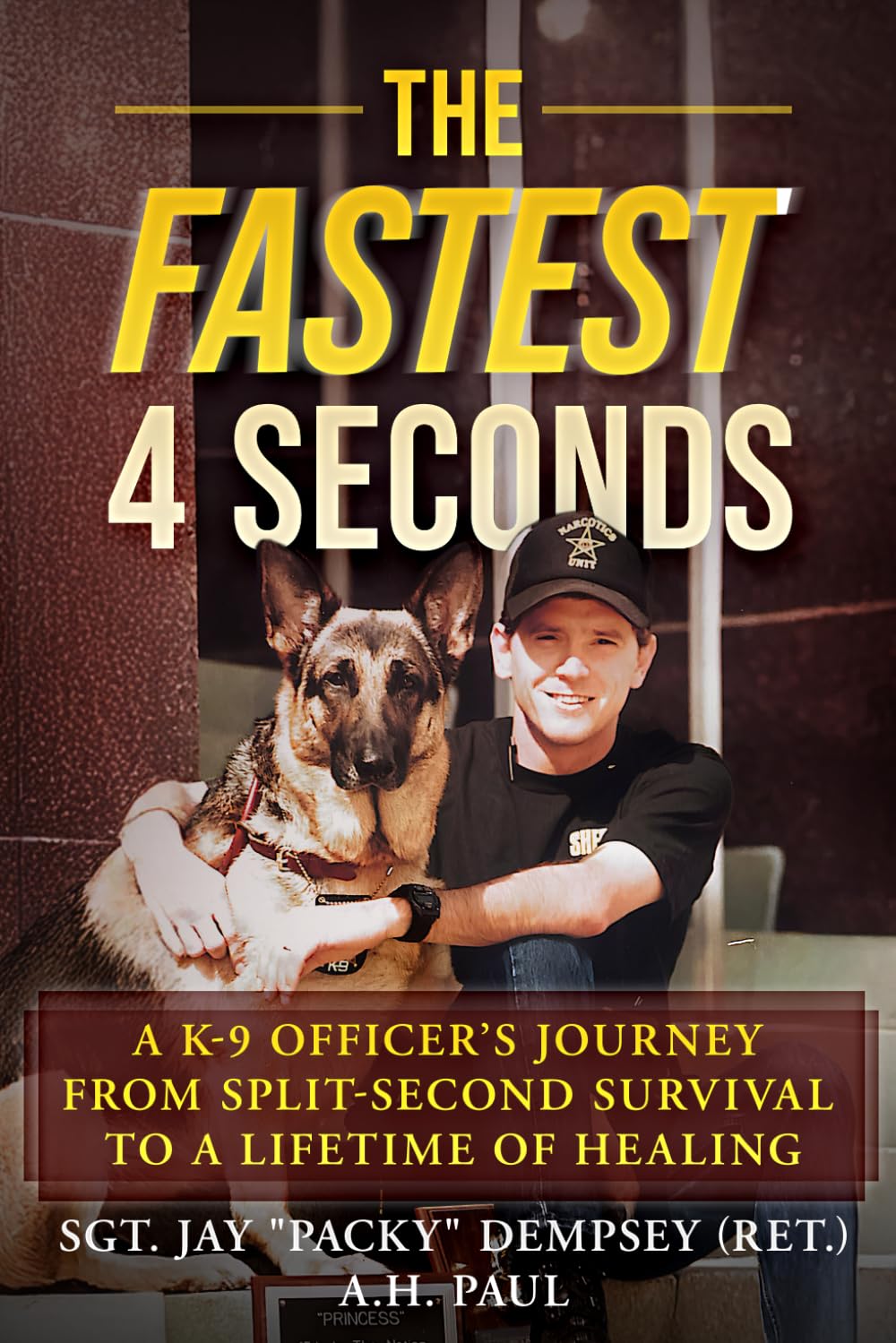 The Fastest 4 Seconds: A K-9 Officer's Journey from a Split-Second Decision to a Lifetime of Healing