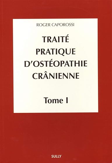 Traité pratique d'ostéopathie crânienne: Tome 1, Concepts et bases fondamentales