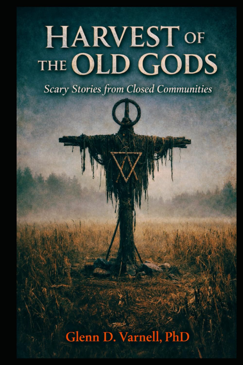Harvest of the Old Gods: Scary Stories from Closed Communities (Paranormal America)
