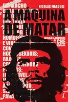 A máquina de matar: Biografia definitiva de Che Guevara