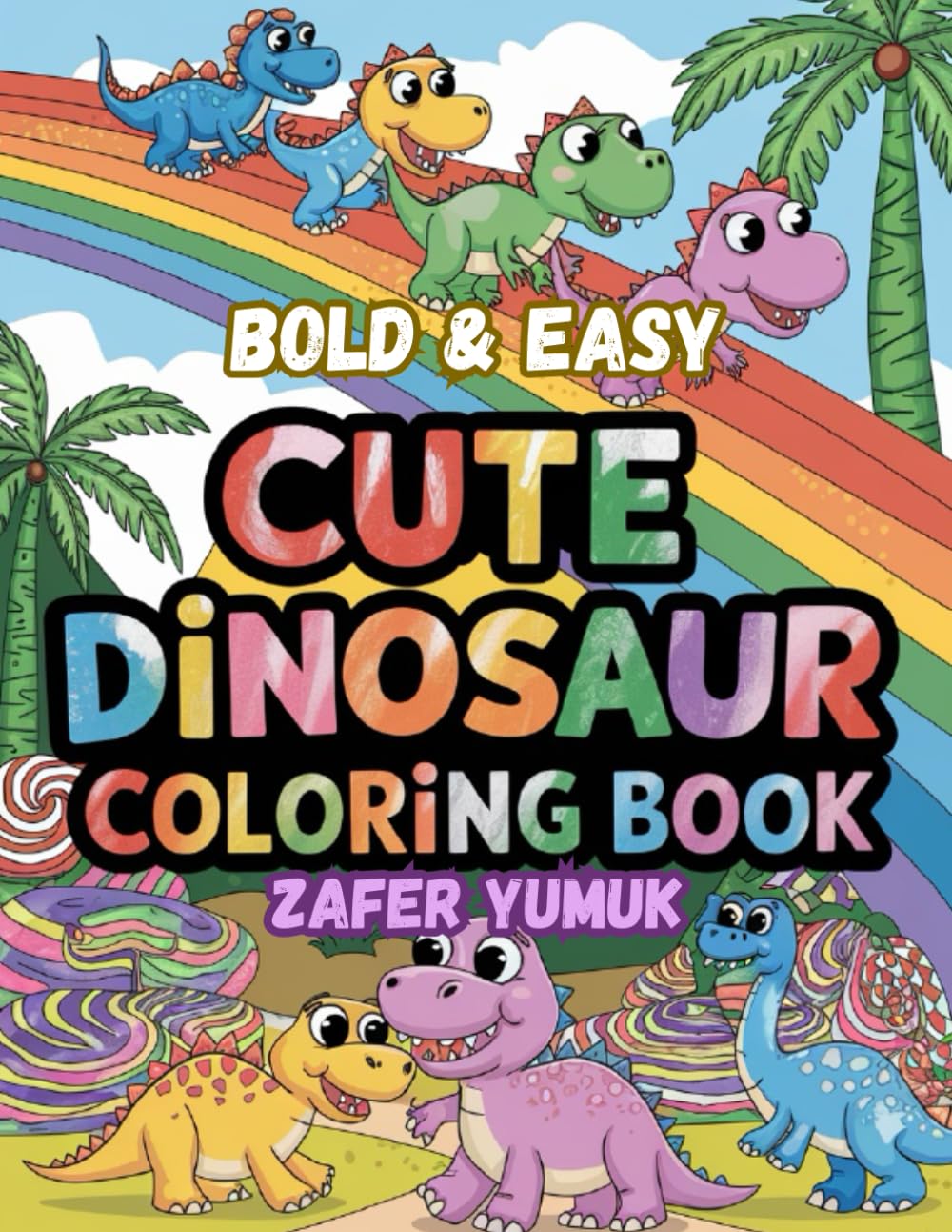 Bold & Easy Cute Dinosaur Coloring Book for Kids: Fun and Simple Dino Coloring Pages for Kids Ages 4–8 | Adorable Dinosaurs with Thick Lines for Easy Coloring