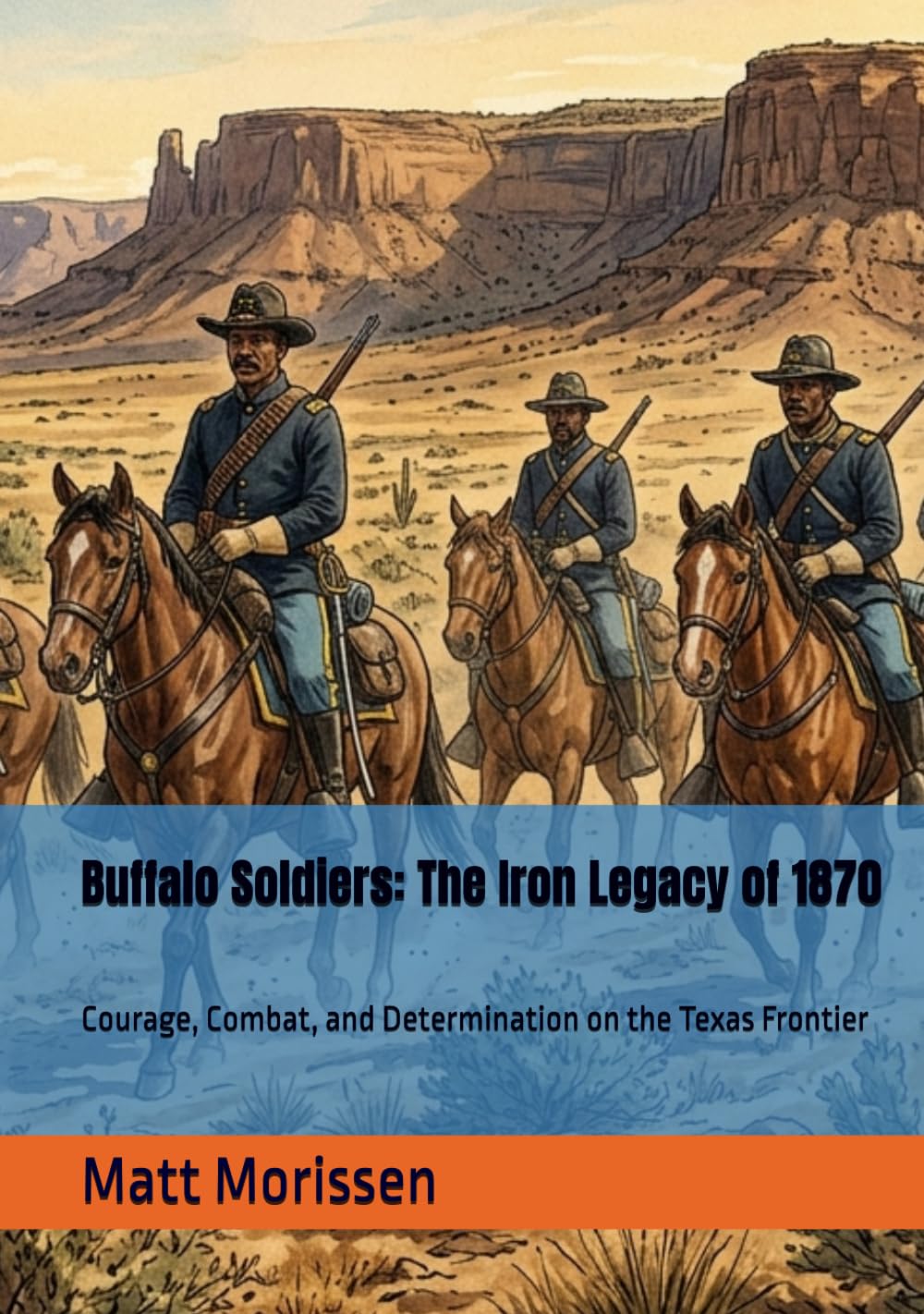 Buffalo Soldiers: The Iron Legacy of 1870: Courage, Combat, and Determination on the Texas Frontier