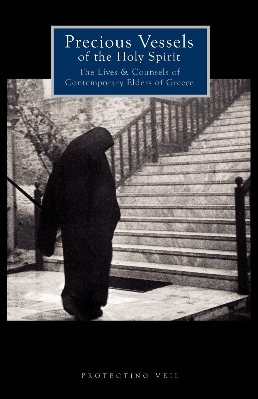 Precious Vessels of the Holy Spirit: The Lives and Counsels of Contemporary Elders of Greece: Volume 1