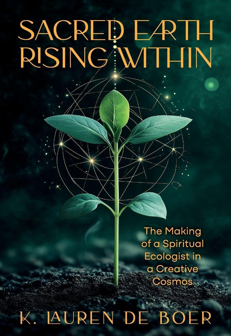 Sacred Earth Rising Within: The Making of a Spiritual Ecologist in a Creative Cosmos