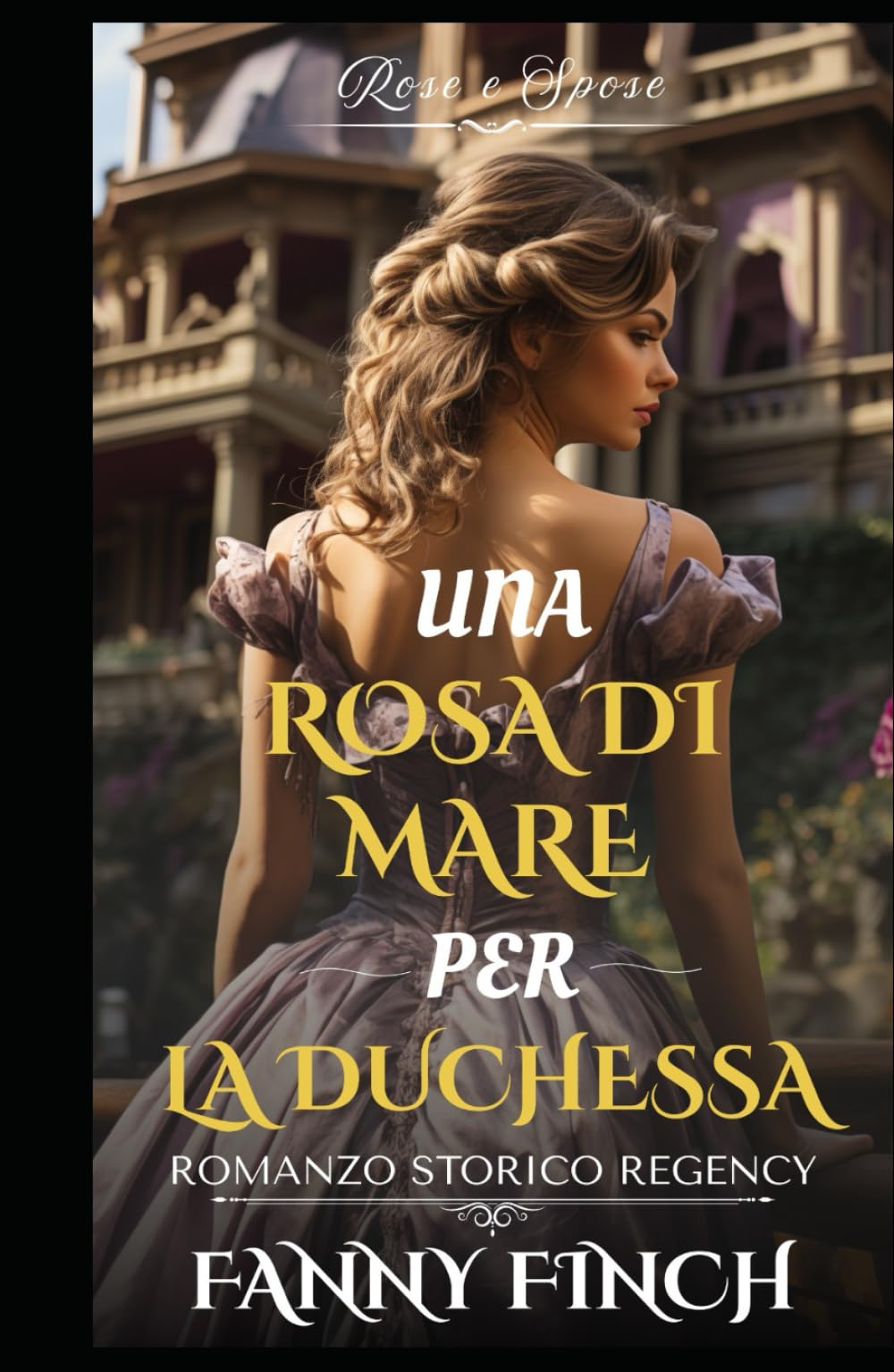 Una Rosa Di Mare Per La Duchessa: Romanzo Storico di Reggenza (Rose e Spose)