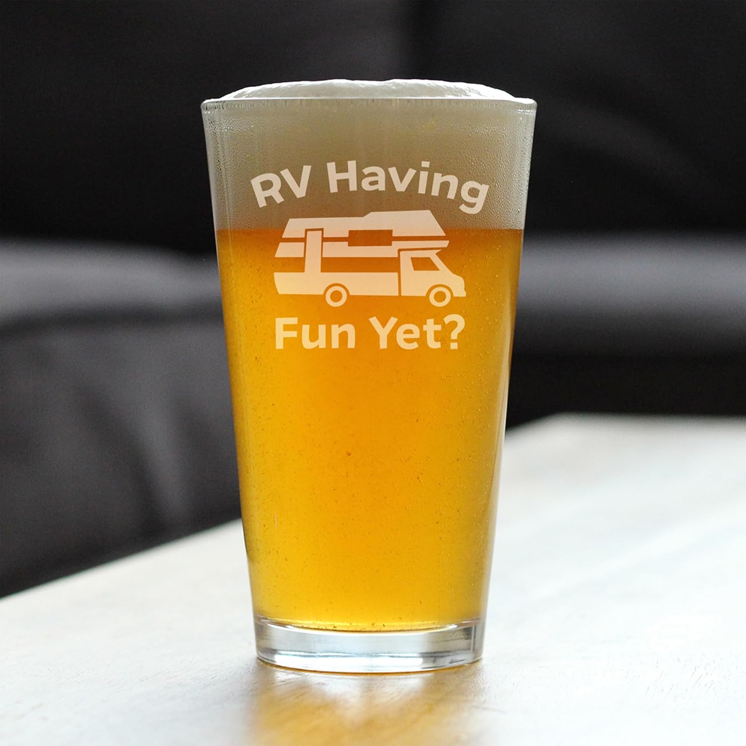 Custom RV Having Fun Yet - Pint Glass for Beer - Fun RV Gifts for Men & Women Who Love Drinking & Camping - 16 oz