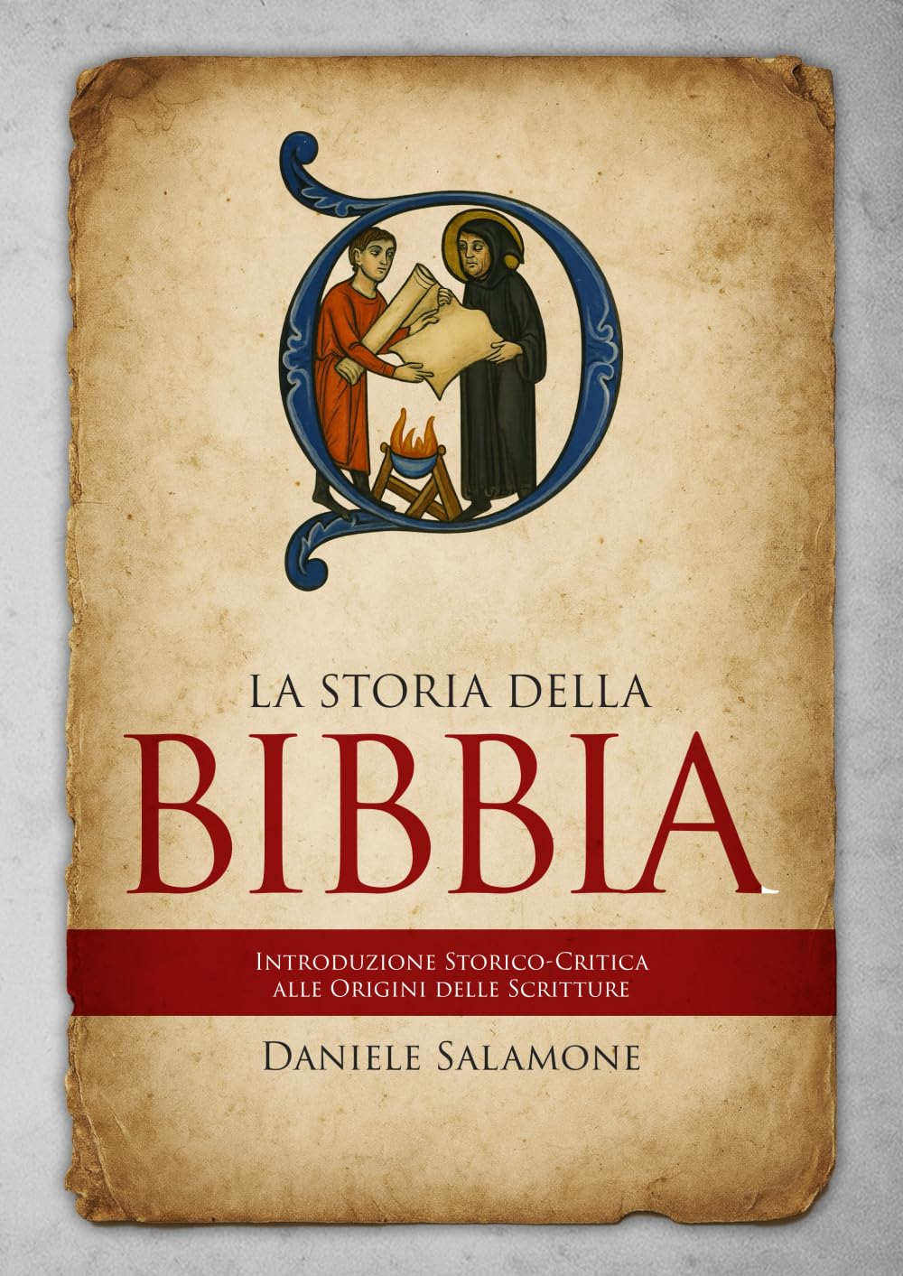La Storia della Bibbia: Introduzione storico-critica alle origini delle Scritture (Apologetica e Attualità)