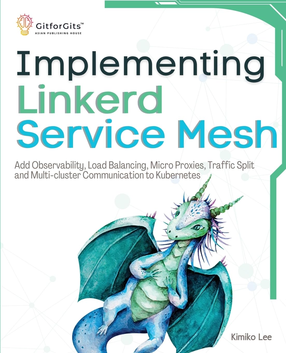 Implementing Linkerd Service Mesh: Add Observability, Load Balancing, Micro Proxies, Traffic Split and Multi-Cluster Communication to Kubernetes