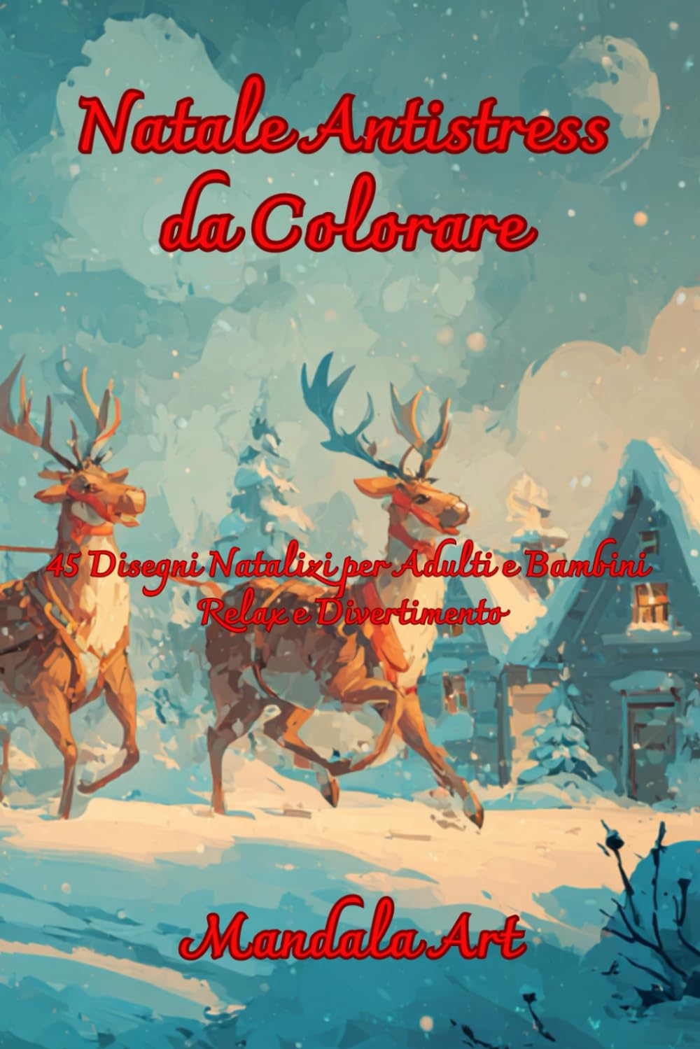 Natale Magico da Colorare: 45 Disegni Natalizi per Adulti e Bambini | Relax e divertimento