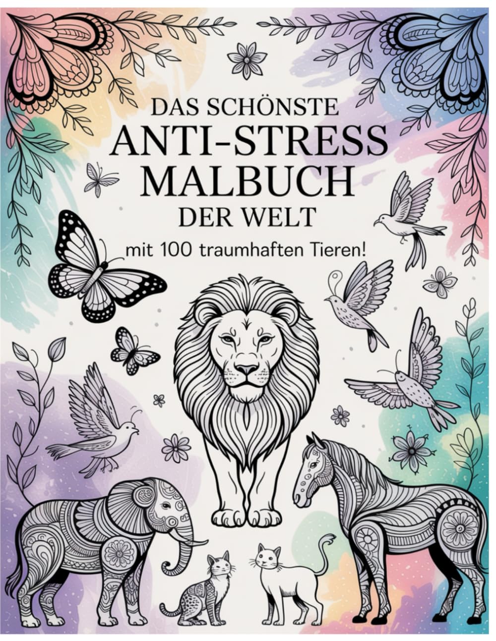 Das schönste Anti-Stress-Malbuch der Welt – mit 100 traumhaften Tieren!: 100 wunderschöne Tier-Mandalas zum Ausmalen für Ruhe, Achtsamkeit und kreative Entspannung.