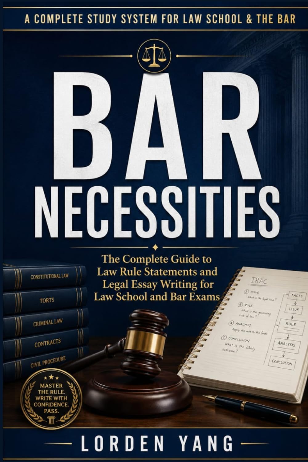 Bar Necessities: The Complete Guide to Law Rule Statements and Legal Essay Writing for Law School and Bar Exams
