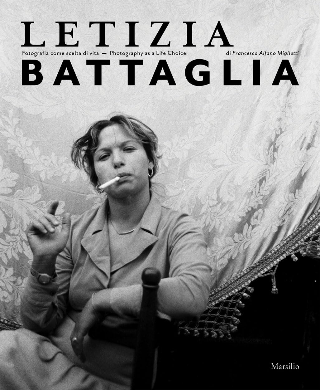 Letizia Battaglia. Fotografia come scelta di vita. Ediz. italiana e inglese: Fotografia Come Scelta Di Vita - Photography As a Life Choice