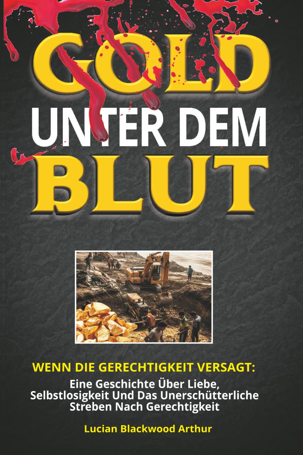 GOLD UNTER DEM BLUT: Wenn Die Gerechtigkeit Versagt, Eine Geschichte Über Liebe, Selbstlosigkeit Und Das Unerschütterliche Streben Nach Gerechtigkeit.