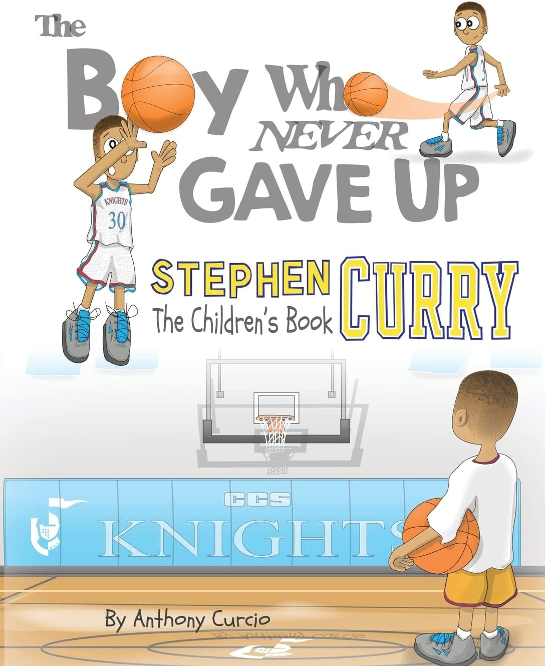 Stephen Curry: The Children's Book: The Boy Who Never Gave Up: 1