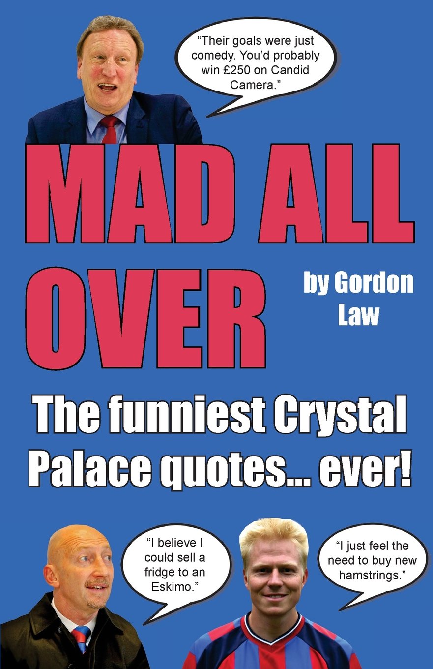 Mad All Over: The funniest Crystal Palace quotes... ever!-Gordon