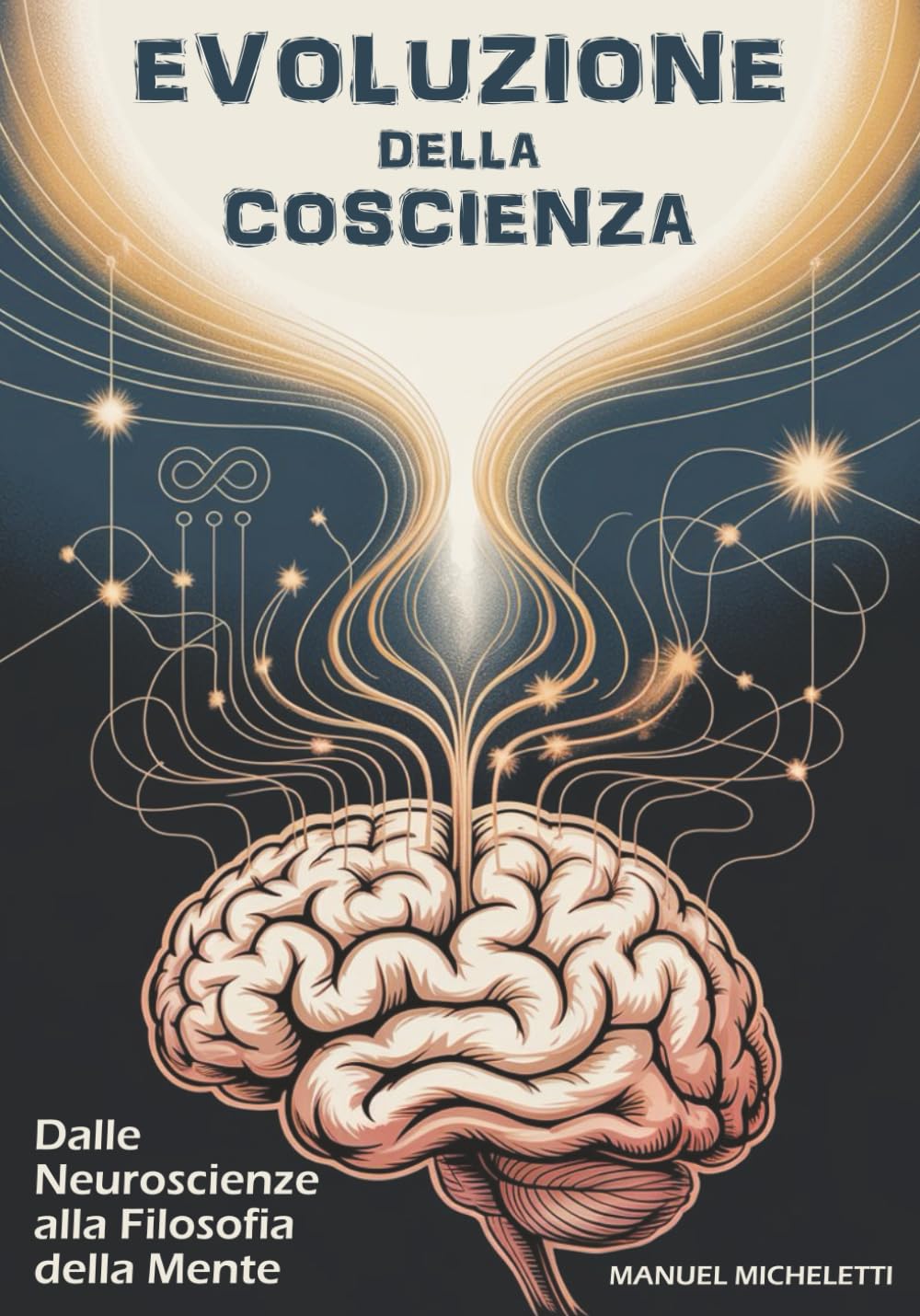 EVOLUZIONE DELLA COSCIENZA: Dalle Neuroscienze alla Filosofia della Mente