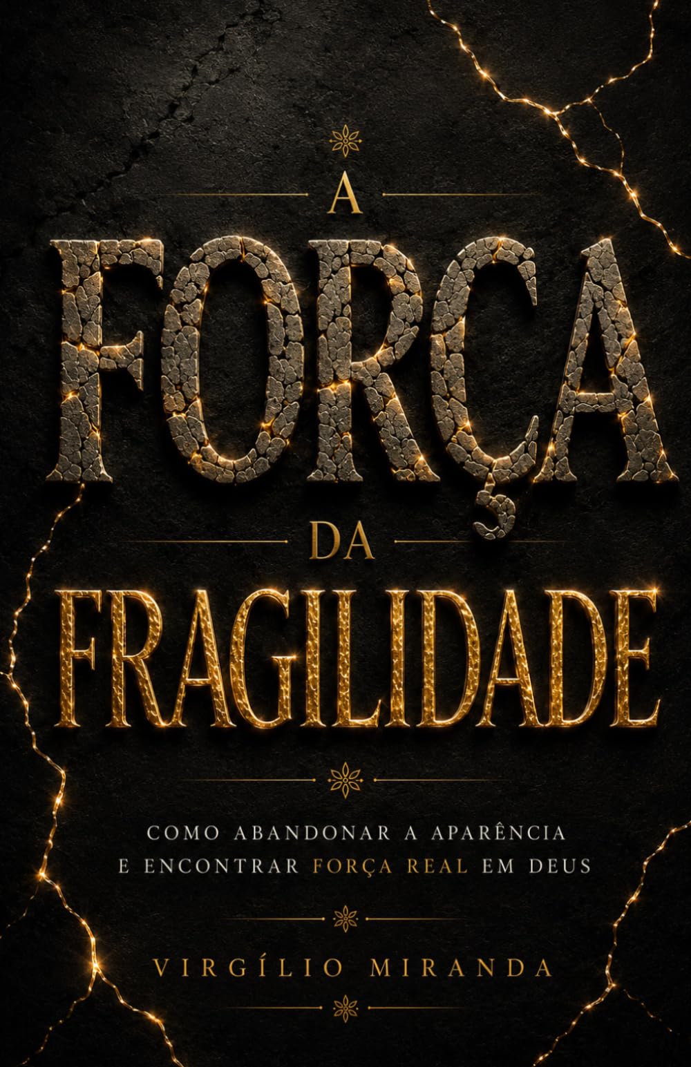 A Força da Fragilidade: Como abandonar a aparência e encontrar força real em Deus