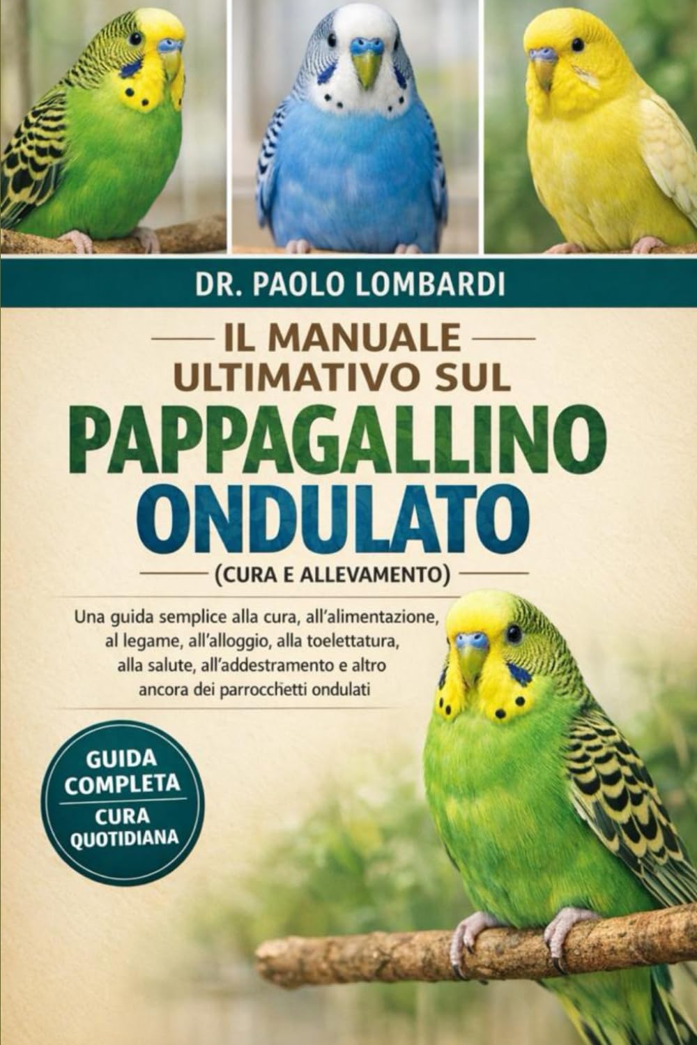 Il Manuale Ultimativo sul Pappagallino Ondulato (Cura e Allevamento): Una guida semplice alla cura, all'alimentazione, al legame, all'alloggio, alla ... e altro ancora dei parrocchetti ondulati
