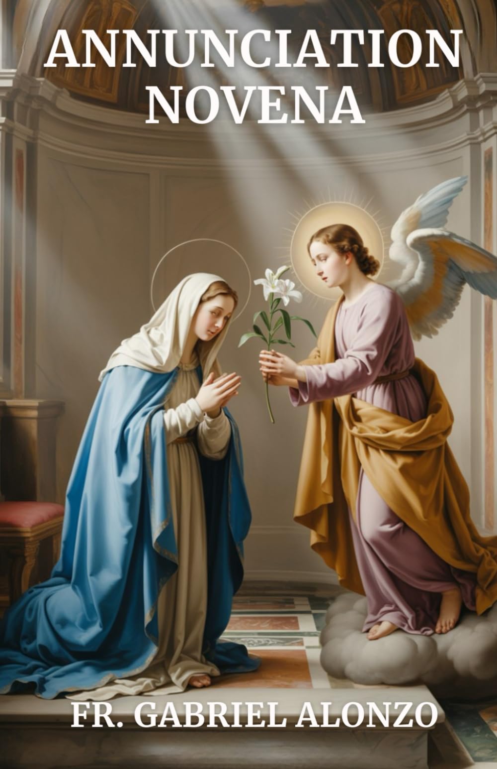 ANNUNCIATION NOVENA: Following Mary’s Fiat: A Powerful Novena of Faith and Surrender. (The Novena Prayer Series)