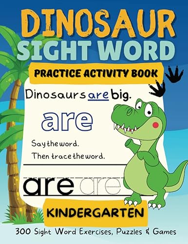 Dinosaur Kindergarten Sight Word Practice Activity Book Over 300 Dinosaur Sight Word Activities For Kindergartners Learn, Recognize, Trace and ...