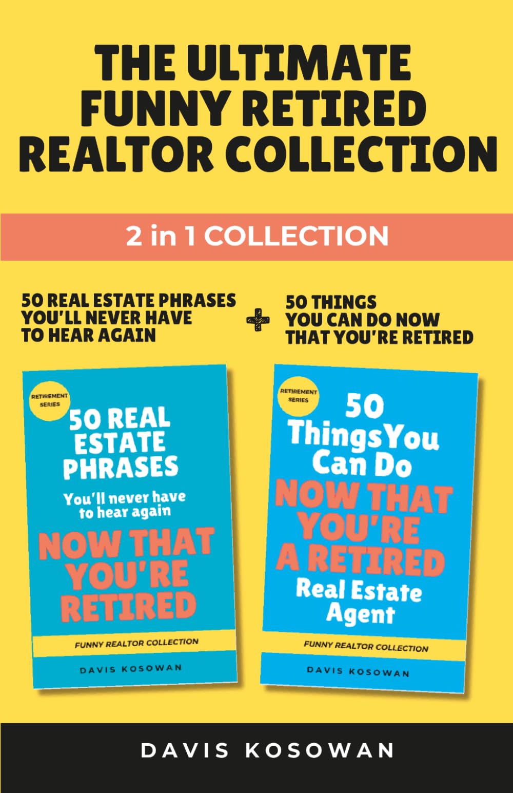 THE ULTIMATE FUNNY RETIRED REALTOR COLLECTION: 50 Real Estate Phrases + 50 Funny Things to Do Now That You're Retired | Retirement Gift for Realtors (50 Phrase Book Series)