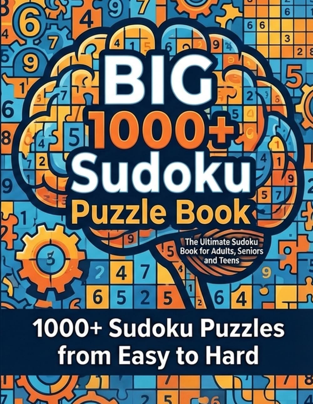 BIG 1000+ Sudoku Puzzle Book for Adults: Sudoku Book for Adults, Teens & Seniors. 1000+ Sudoku Puzzles from Easy to Hard