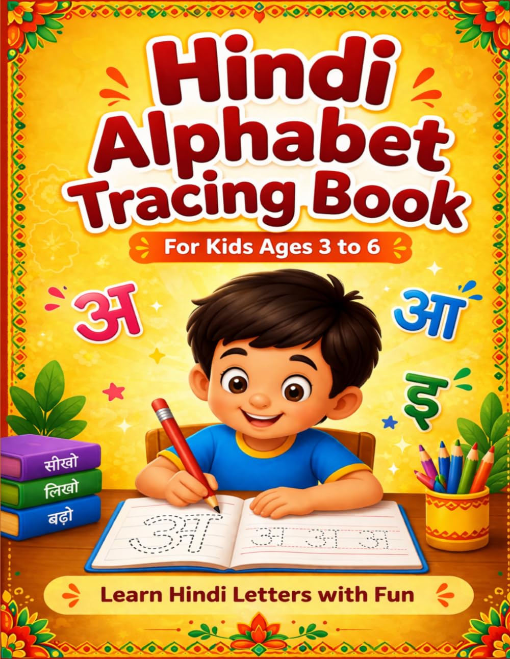 Hindi Alphabet Tracing Book for Kids Ages 3-6: Learn Varnamala Writing Practice Workbook: Beginner Hindi Writing Practice with Dotted Letters, Easy Worksheets, Alphabet Chart .