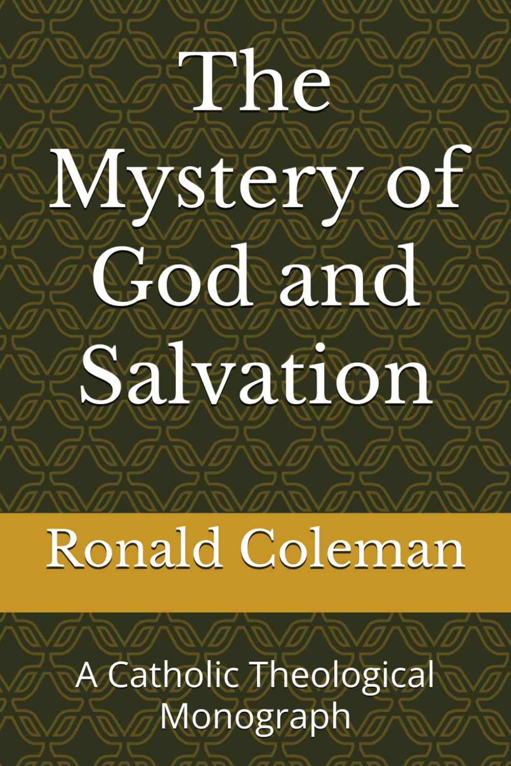 The Mystery of God and Salvation: A Catholic Theological Monograph