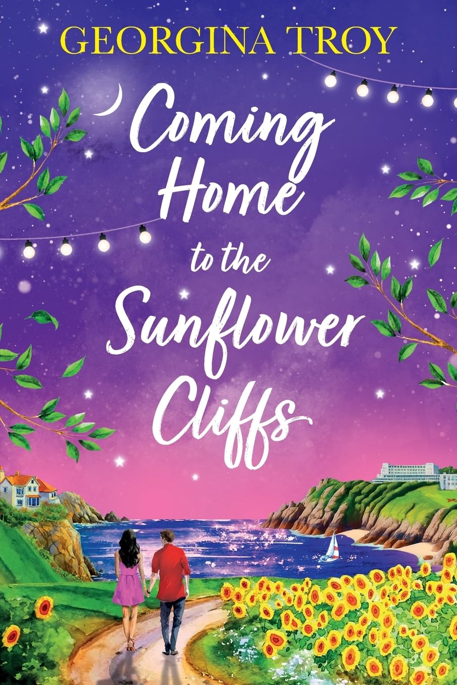 Coming Home to the Sunflower Cliffs: A gorgeous getaway romance from bestseller Georgina Troy for 2024 (Sunflower Cliffs, 4)