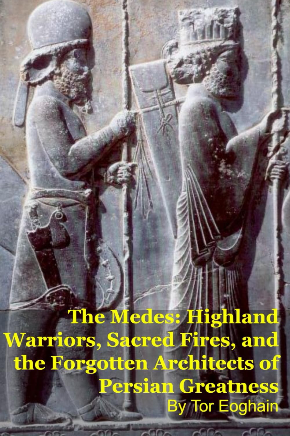 The Medes: Highland Warriors, Sacred Fires, and the Forgotten Architects of Persian Greatness