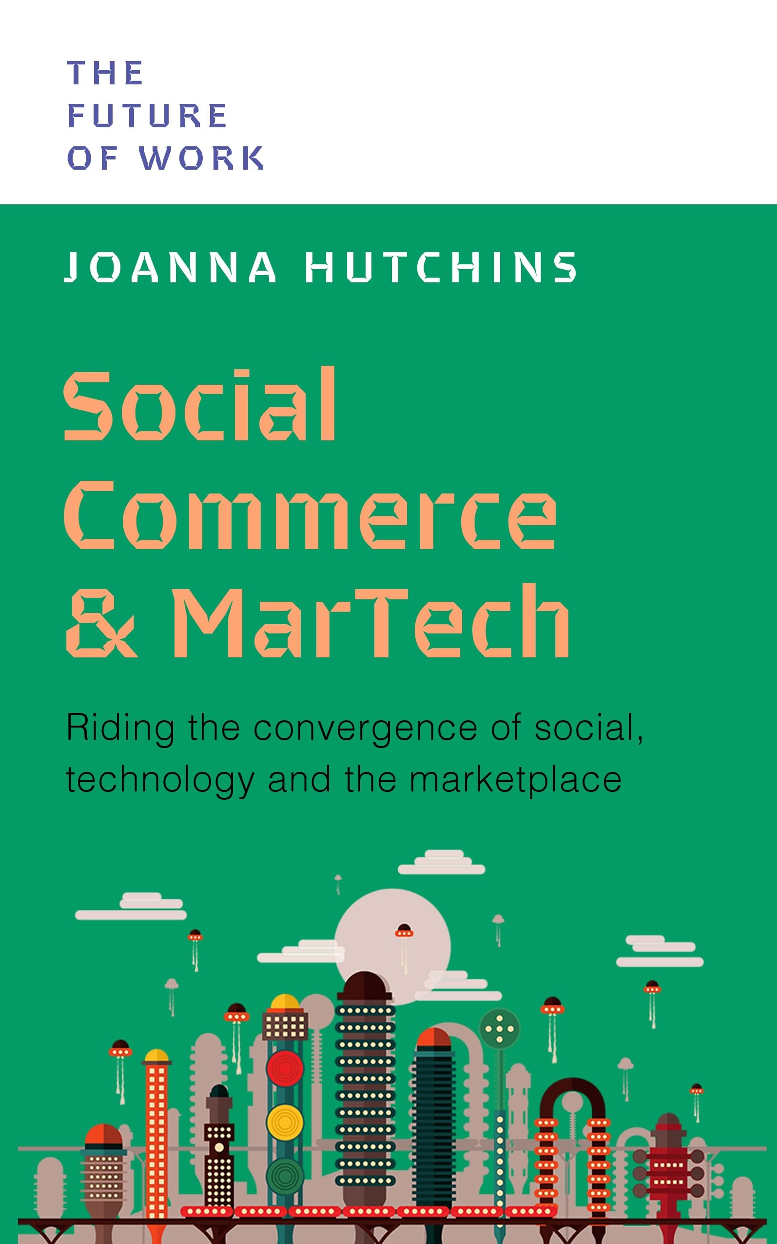 Social Commerce and Martech: Riding the Convergence of Social, Technology and t