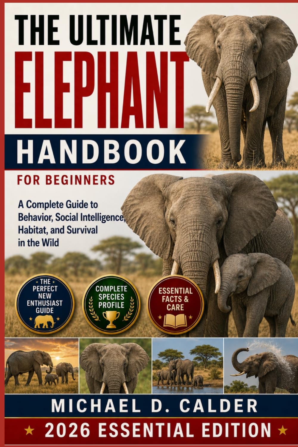 THE ULTIMATE ELEPHANT HANDBOOK FOR BEGINNERS: A Complete Guide to Behavior, Social Intelligence, Habitat, and Survival in the Wild