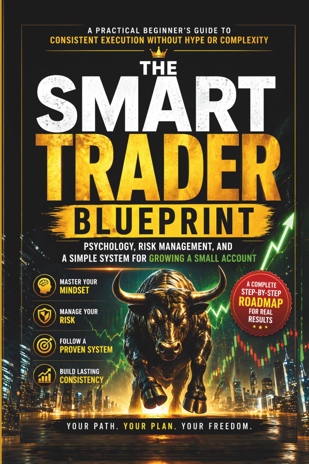 The Smart Trader Blueprint: Psychology, Risk Management, and a Simple System for Growing a Small Account