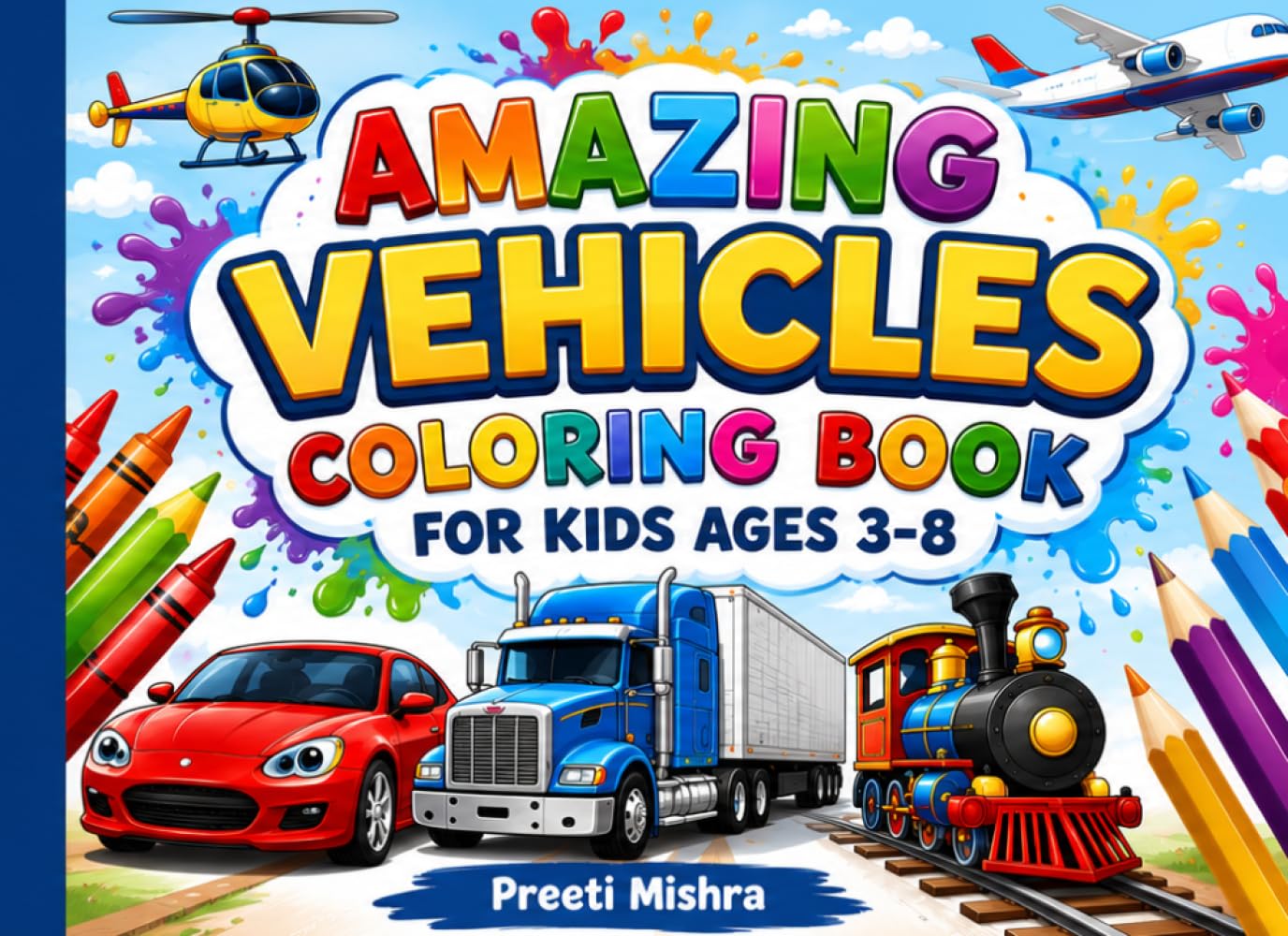 Amazing Vehicles Coloring Book for Kids Ages 3-8: Fun Car, Truck, Train, Airplane & More