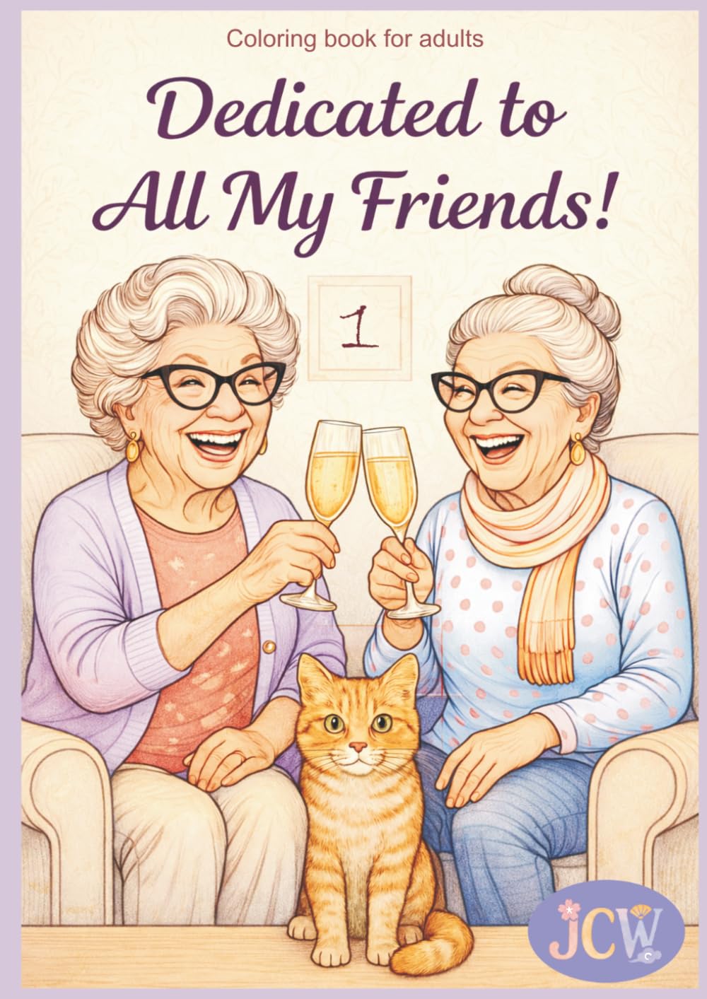 Dedicated to All My Friends: A Heartwarming Coloring Book About Friendship, Joy, and Life at Any Age