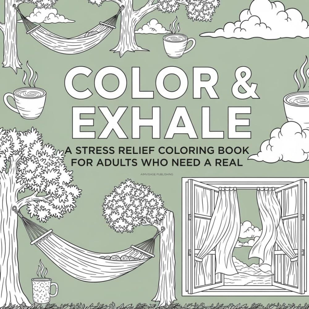 Color & Exhale: A Stress Relief Coloring Book for Adults Who Need a Real Break