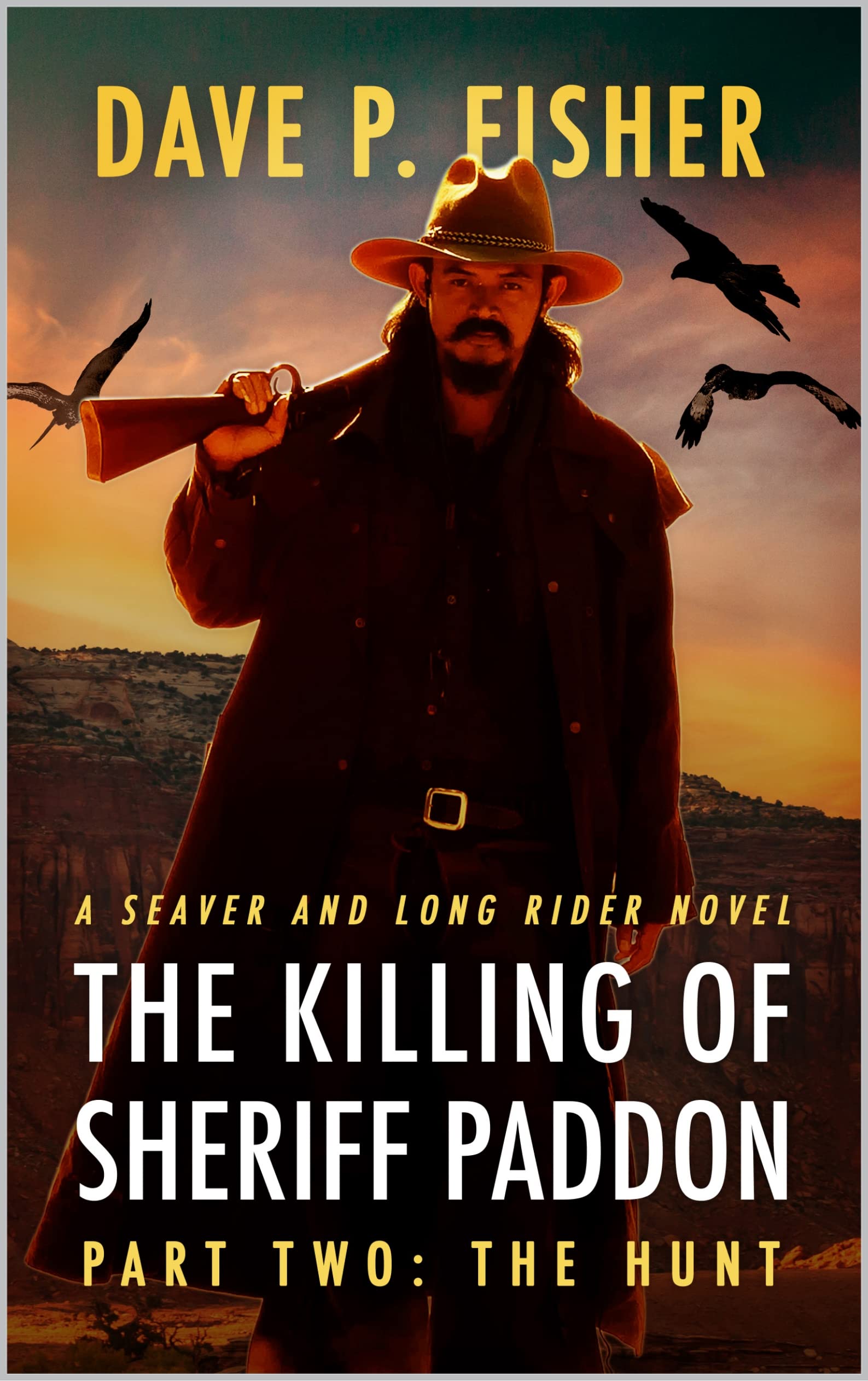 The Killing of Sheriff Paddon: The Hunt: A Western Adventure (A Seaver And Long Rider Western Novel Book 2)