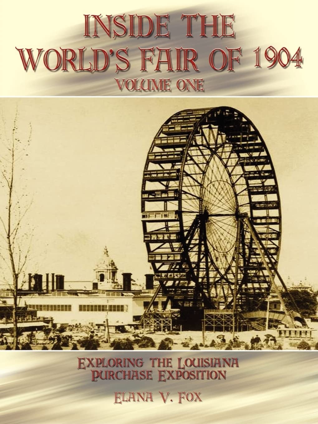 Inside the World's Fair of 1904: Exploring the Louisiana Purchase Exposition Vol. 1